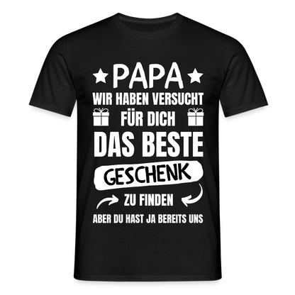 Männer T-Shirt "Papa wir haben versucht für dich das beste Geschenk zu finden" - Schwarz