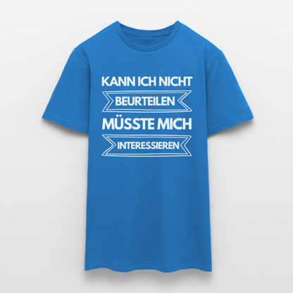 Männer T-Shirt "Kann ich nicht beurteilen, müsste mich interessieren" - Royalblau