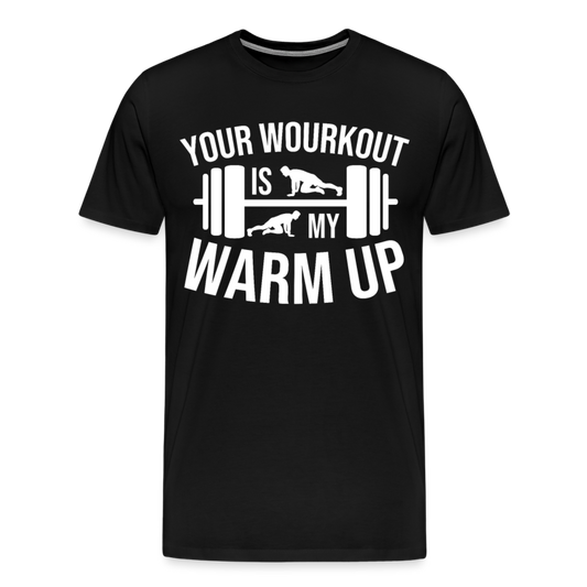 Männer Premium T-Shirt "Your workout is my warm up" - Schwarz