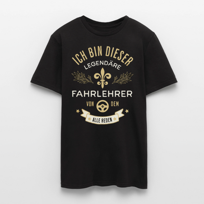 Männer T-Shirt "Ich bin dieser legendäre Fahrlehrer von dem alle reden" - Schwarz