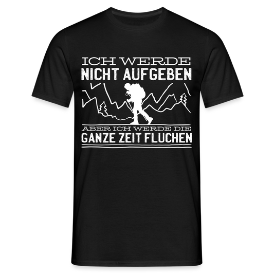 Männer T-Shirt "Ich werde nicht aufgeben aber ich werde die ganze Zeit fluchen" - Schwarz