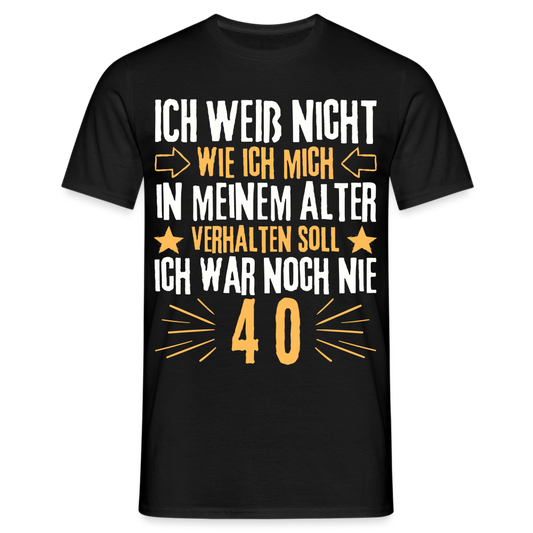 Männer T-Shirt "Ich war noch nie 40" - Schwarz