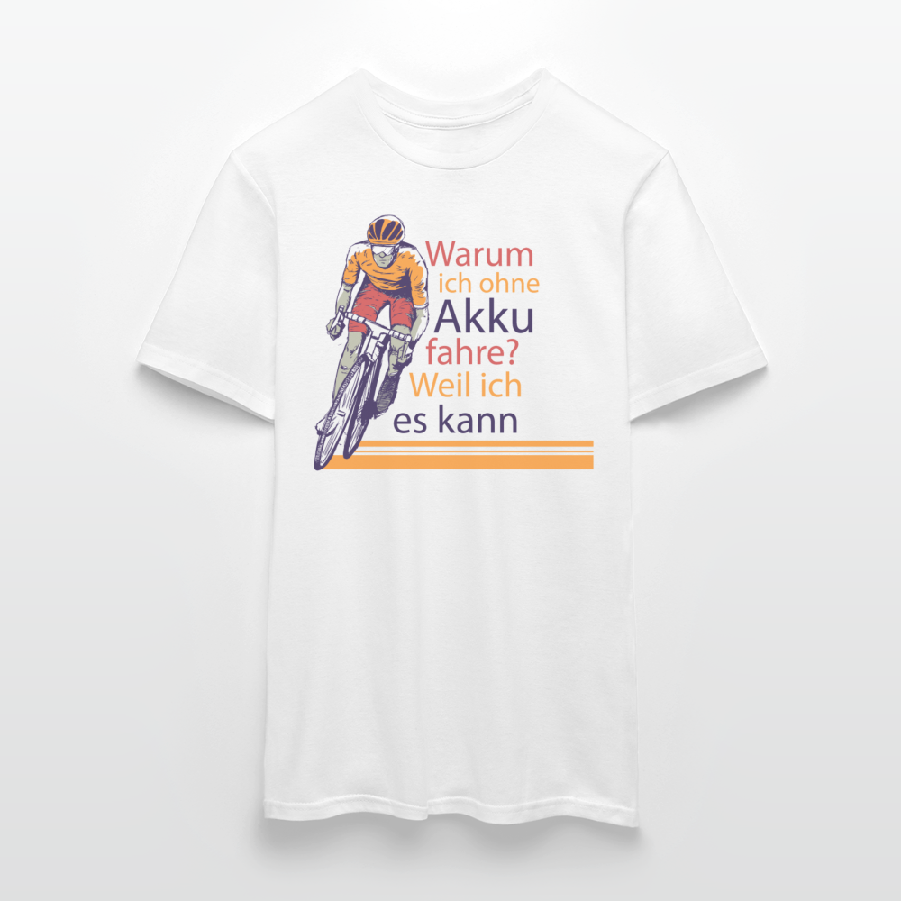 Männer T-Shirt "Warum ich ohne Akku fahre? Weil ich es kann" - Weiß