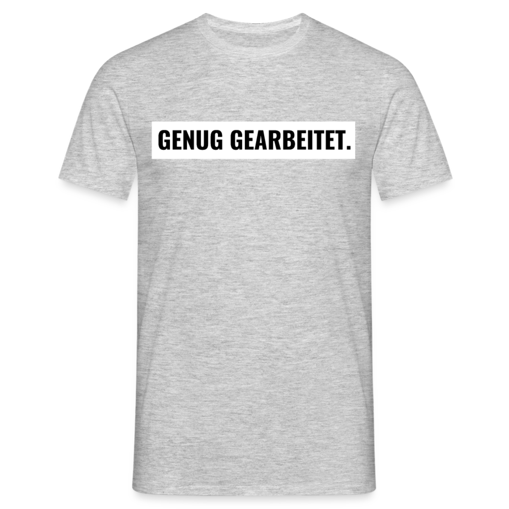 T-Shirt "Genug gearbeitet." - Grau meliert