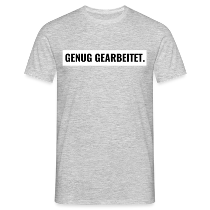 T-Shirt "Genug gearbeitet." - Grau meliert