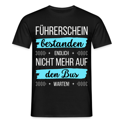 Männer T-Shirt "Führerschein bestanden - Endlich nicht mehr auf den Bus warten!" - Schwarz