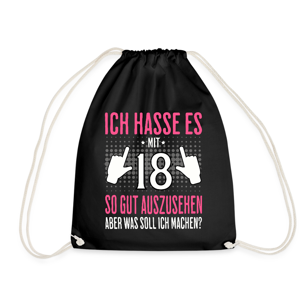 Turnbeutel "Ich hasse es mit 18 so gut auszusehen, aber was soll ich machen?" (Für Frauen) - Schwarz
