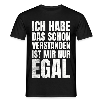 Männer T-Shirt "Ich habe das schon verstanden, ist mir nur egal" - Schwarz
