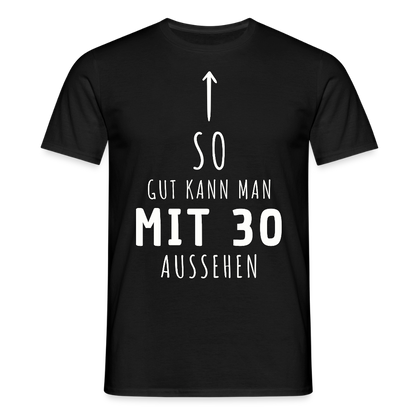 Männer T-Shirt "So gut kann man mit 30 aussehen" - Schwarz