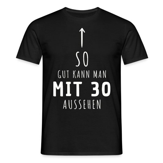 Männer T-Shirt "So gut kann man mit 30 aussehen" - Schwarz
