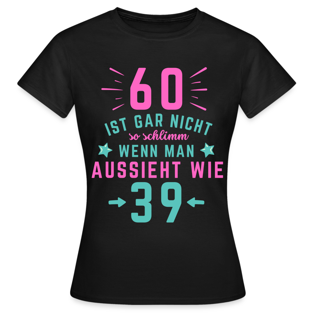 Frauen T-Shirt "60 ist gar nicht so schlimm" - Schwarz