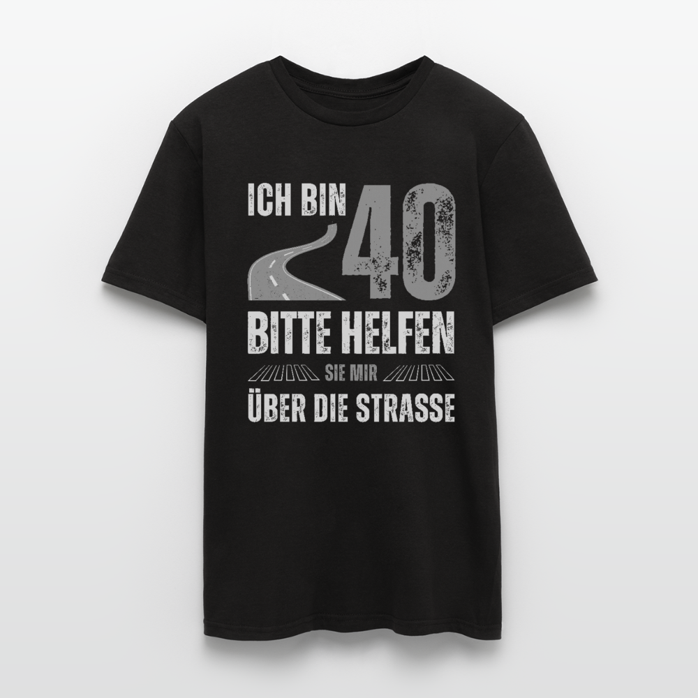 Männer T-Shirt "Ich bin 40 - Bitte helfen Sie mir über die Strasse" - Schwarz