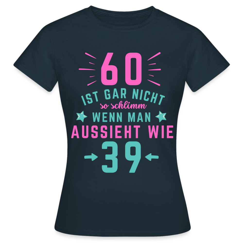 Frauen T-Shirt "60 ist gar nicht so schlimm" - Navy