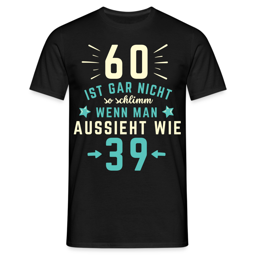 Männer T-Shirt "60 ist gar nicht so schlimm" - Schwarz