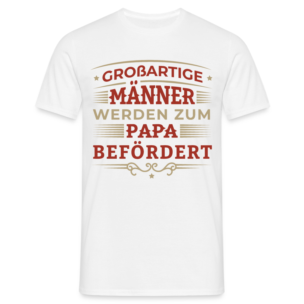 Männer T-Shirt "Großartige Männer werden zum Papa befördert" - Weiß