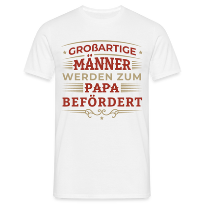 Männer T-Shirt "Großartige Männer werden zum Papa befördert" - Weiß