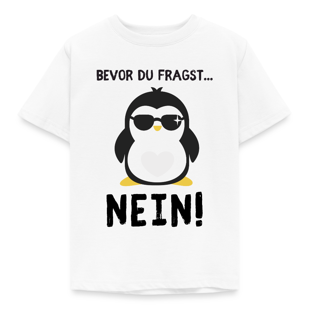 Kinder T-Shirt "Bevor du fragst - Nein!" (Pinguin) - Weiß