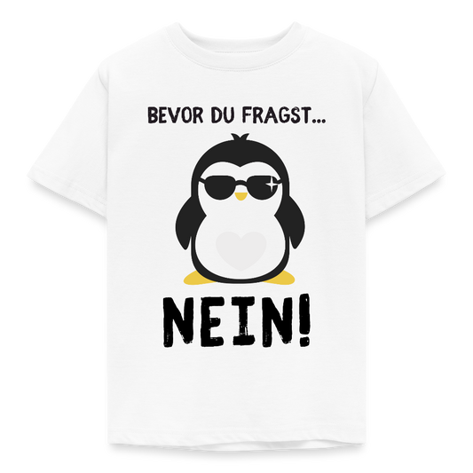 Kinder T-Shirt "Bevor du fragst - Nein!" (Pinguin) - Weiß