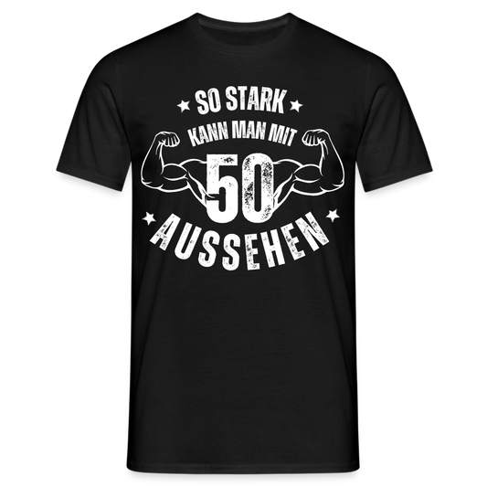 Männer T-Shirt "So stark kann man mit 50 aussehen" - Schwarz