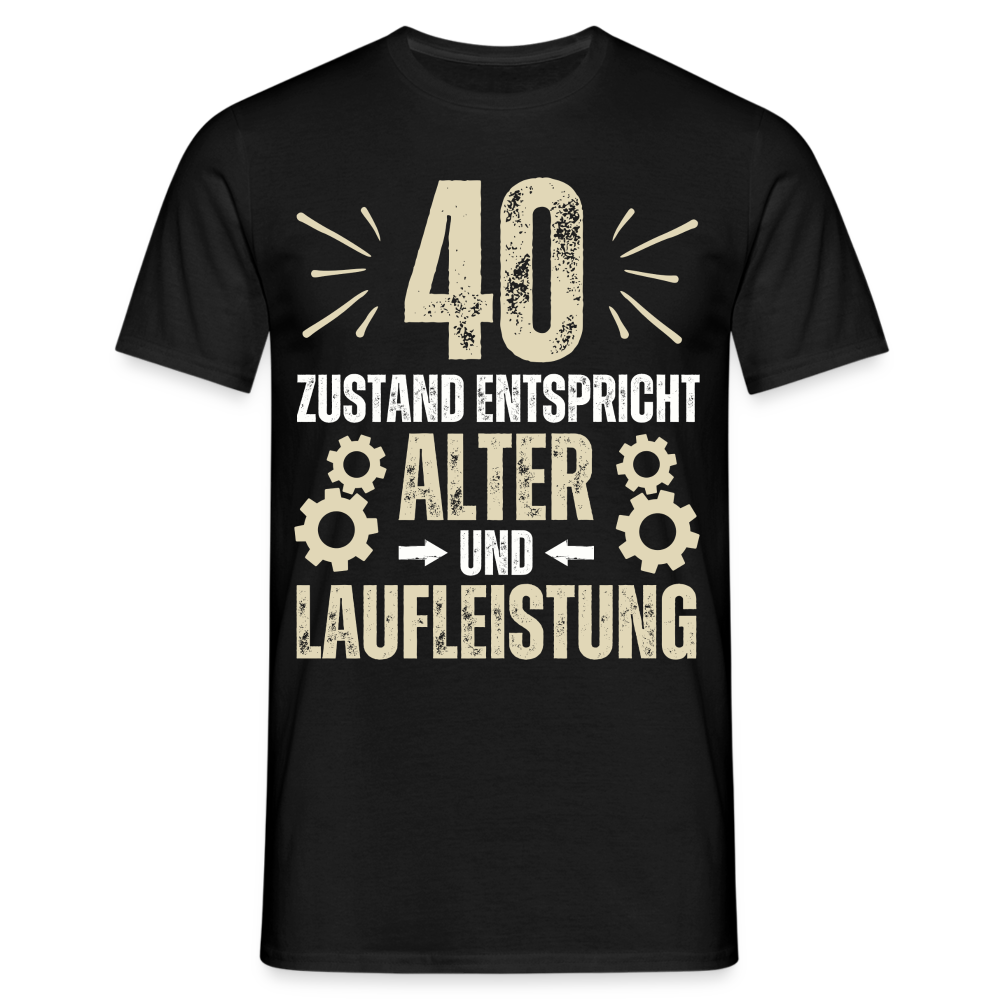 Männer T-Shirt "40 - Zustand entspricht Alter und Laufleistung" - Schwarz