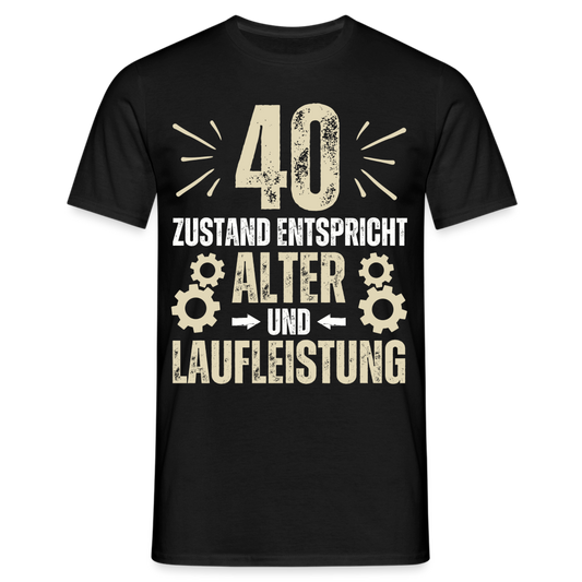 Männer T-Shirt "40 - Zustand entspricht Alter und Laufleistung" - Schwarz