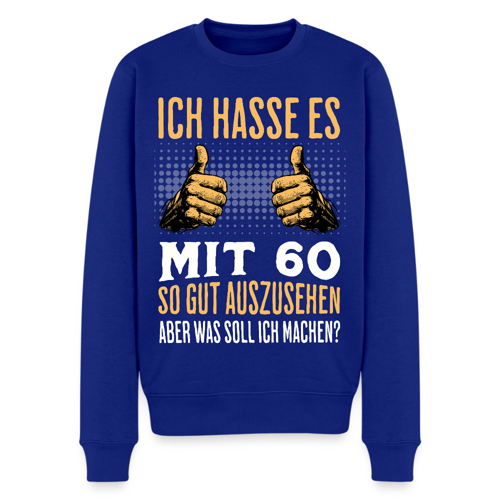 Männer Pullover "Ich hasse es mit 60 so gut auszusehen, aber was soll ich machen?" - Royalblau