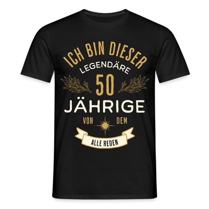 Männer T-Shirt "Ich bin dieser legendäre 50-Jährige von dem alle reden" - Schwarz