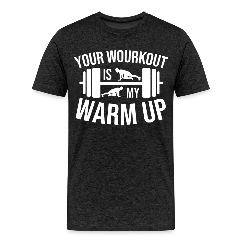 Männer Premium T-Shirt "Your workout is my warm up" - Anthrazit