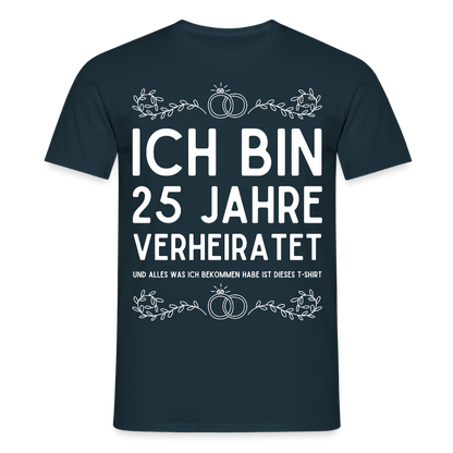 Männer T-Shirt "Ich bin 25 Jahre verheiratet und alles was ich bekommen habe..." - Navy