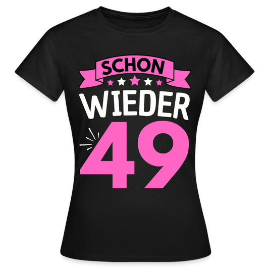 Frauen T-Shirt "Schon wieder 49" - Schwarz