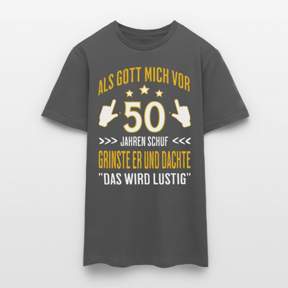 Männer T-Shirt "Als Gott mich vor 50 Jahren schuf, grinste er" - Anthrazit