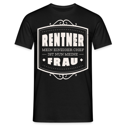 Männer T-Shirt "Rentner - Mein einziger Chef ist nun meine Frau" - Schwarz