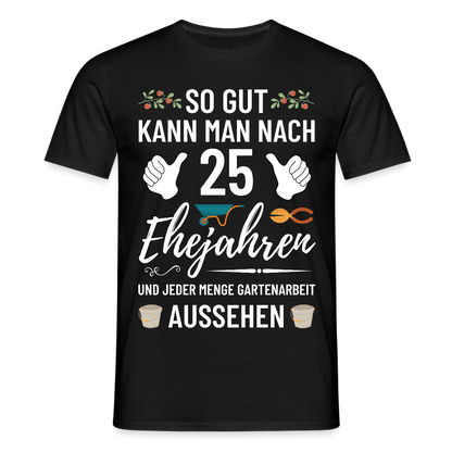 Männer T-Shirt "So gut kann man nach 25 Ehejahren aussehen" (Garten) - Schwarz