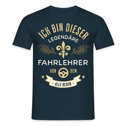 Männer T-Shirt "Ich bin dieser legendäre Fahrlehrer von dem alle reden" - Navy