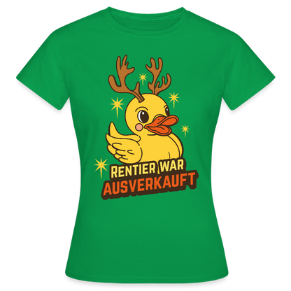 Frauen T-Shirt "Rentier war ausverkauft" (Ente) - Kelly Green