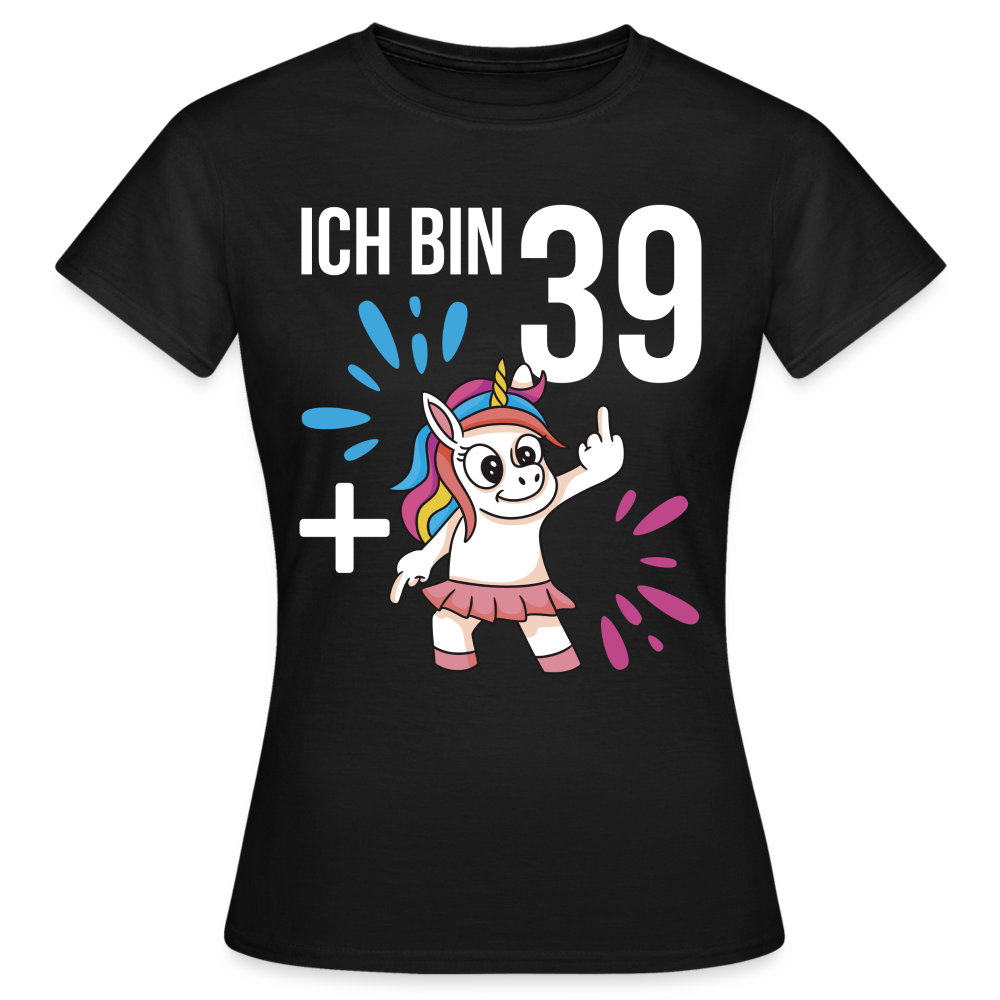 Frauen T-Shirt "Ich bin 39 plus Mittelfinger" (Einhorn-Motiv) - Schwarz