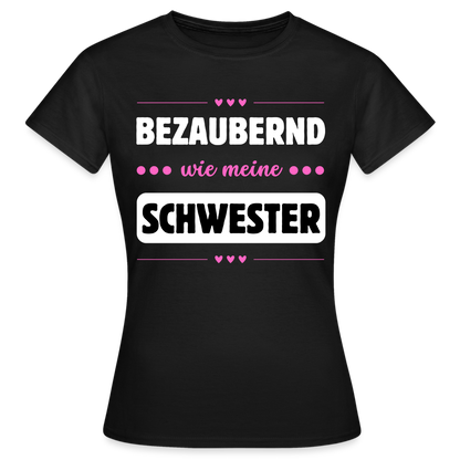 Frauen T-Shirt "Bezaubernd wie meine Schwester" - Schwarz