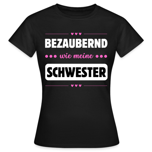 Frauen T-Shirt "Bezaubernd wie meine Schwester" - Schwarz