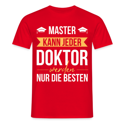 Männer T-Shirt "Master kann jeder, Doktor werden nur die besten" - Rot