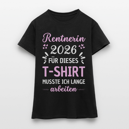 Frauen T-Shirt "Rentnerin 2026 - Für dieses T-Shirt musste ich lange arbeiten" - Schwarz