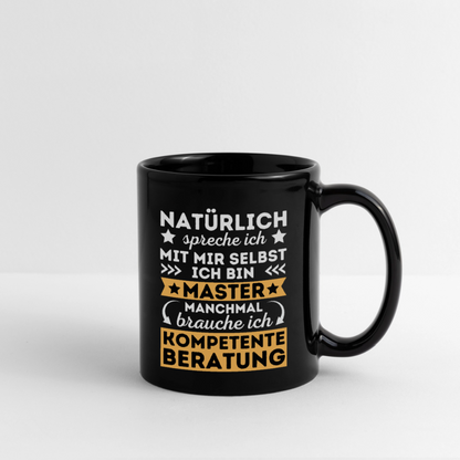 Tasse "Natürlich spreche ich mit mir selbst, manchmal brauche ich kompetente Beratung" (Master-Absolvent) - Schwarz