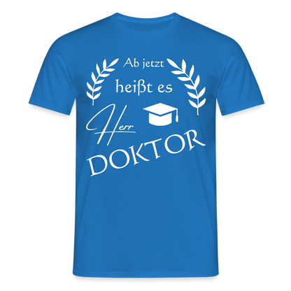 Männer T-Shirt "Ab jetzt heißt es Herr Doktor" - Royalblau
