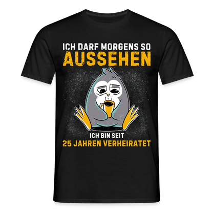 Männer T-Shirt "Ich darf morgens so aussehen, ich bin seit 25 Jahren verheiratet" - Schwarz