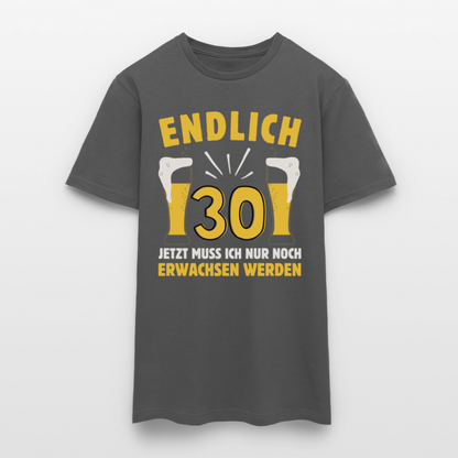 Männer T-Shirt "Endlich 30 - Jetzt muss ich nur noch erwachsen werden" - Anthrazit