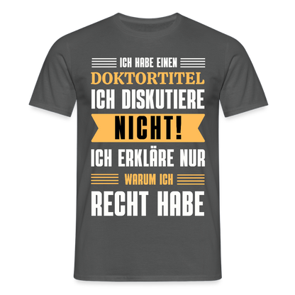 Männer T-Shirt "Ich habe einen Doktortitel - Ich diskutiere nicht" - Anthrazit