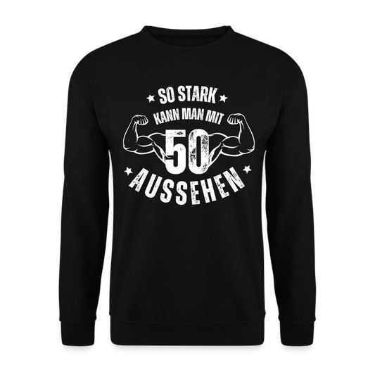 Unisex Pullover "So stark kann man mit 50 aussehen" - Schwarz