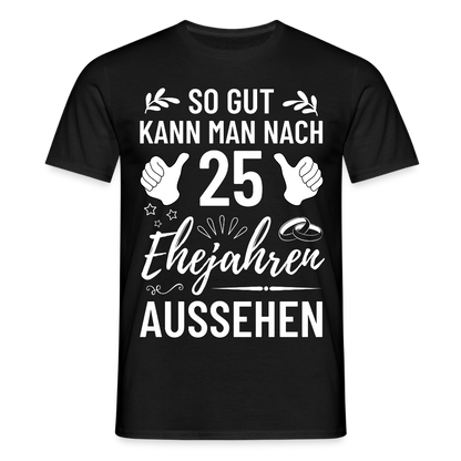 Männer T-Shirt "So gut kann man nach 25 Ehejahren aussehen" - Schwarz