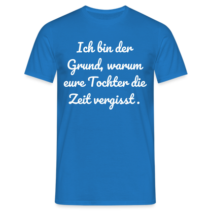 Männer T-Shirt "Ich bin der Grund, warum eure Tochter die Zeit vergisst." - Royalblau