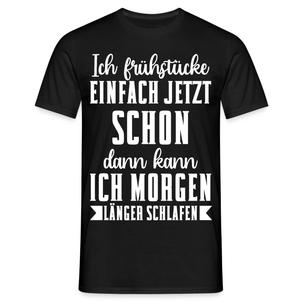 Männer T-Shirt "Ich frühstücke einfach jetzt schon" - Schwarz