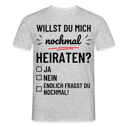 Männer T-Shirt "Willst du mich nochmal heiraten?" - Grau meliert